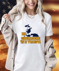 In Sherrone We Trust Shirt