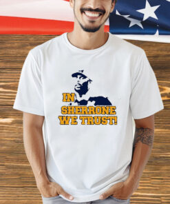 In Sherrone We Trust Shirt