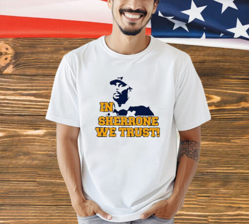 In Sherrone We Trust Shirt