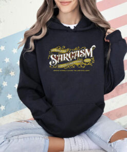 Introducing sarcasm completely undetectable defend yourself against the less intelligent shirt