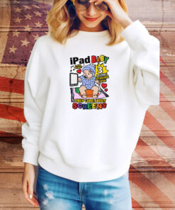 Ipad Baby I Only Care About Screens SweatShirt