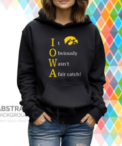 It Obviously Wasn't A Fair Catch Hoodie T-Shirt