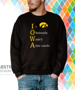 It Obviously Wasn't A Fair Catch Hoodie T-Shirts