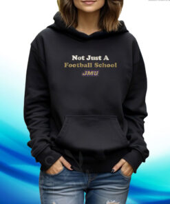 JMU: Not Just a Football School Hoodie Shirt