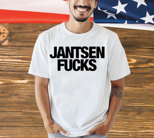 Jantsen fuck shirt