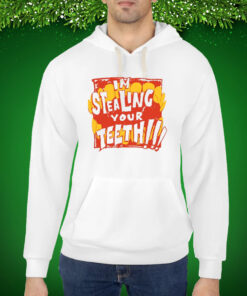 Jhariah I'm Stealing Your Teeth Hoodie Shirts