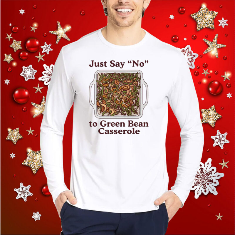 Just Say No To Green Bean Casserole T-Shirt