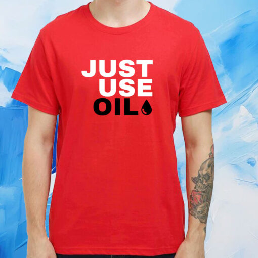 Just Use Oil Parody SweatShirts