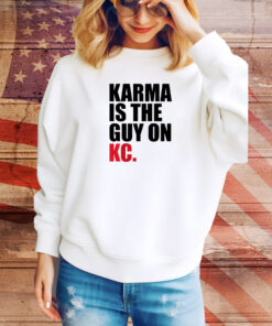Karma Is The Guy On KC , Kansas City Chiefs SweatShirt