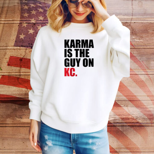 Karma Is The Guy On KC , Kansas City Chiefs SweatShirt