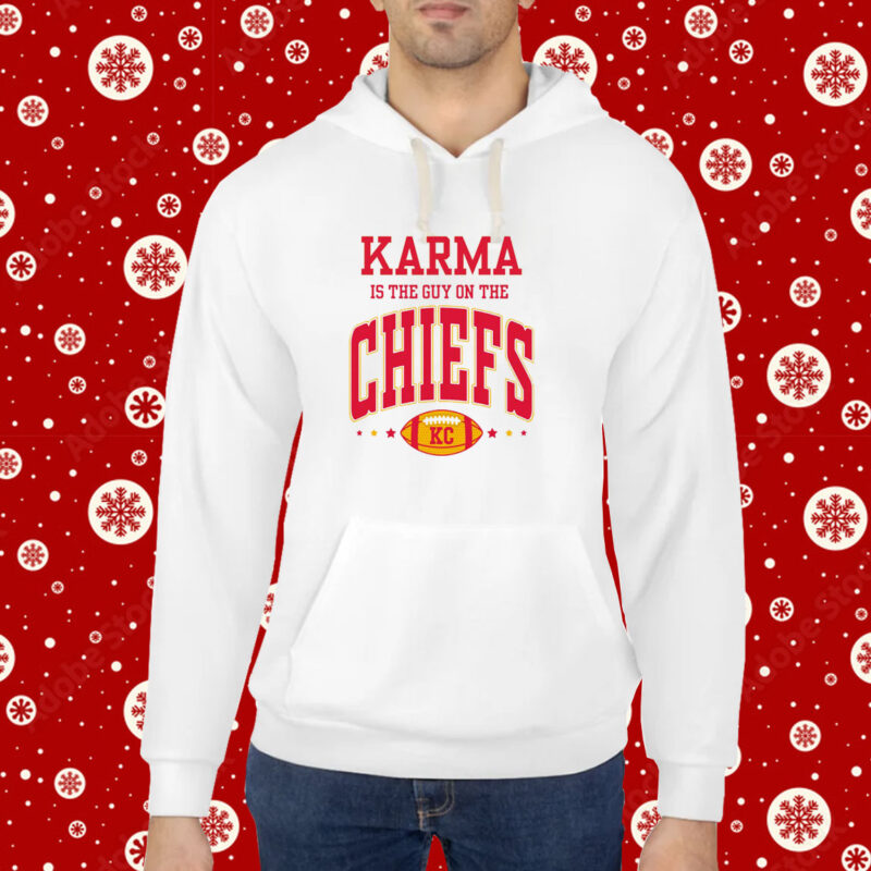 Karma Is The Guy On The Chiefs Kansas Hoodie Shirts