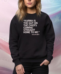 Karma is the guy on the Chiefs coming straight home to me Merch SweatShirt
