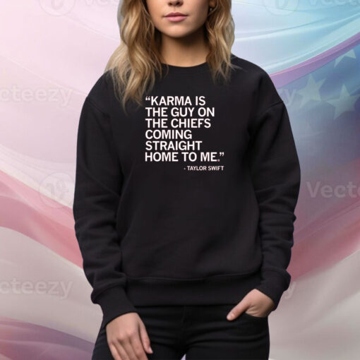 Karma is the guy on the Chiefs coming straight home to me Merch SweatShirt