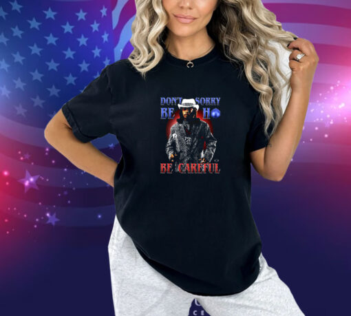 Katt Williams Don’t Sorry Be Ho Be Careful Shirt