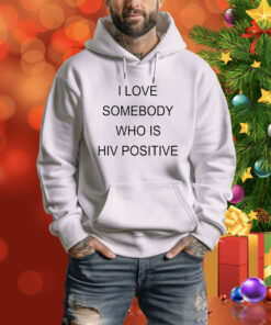 Kevin Abstract I Love Somebody Who Is Hiv Positive Hoodie SweatShirtss
