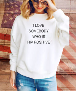 Kevin Abstract I Love Somebody Who Is Hiv Positive Hoodie SweatShirt