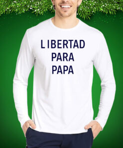 Libertad Para Papa Hoodie Shirts