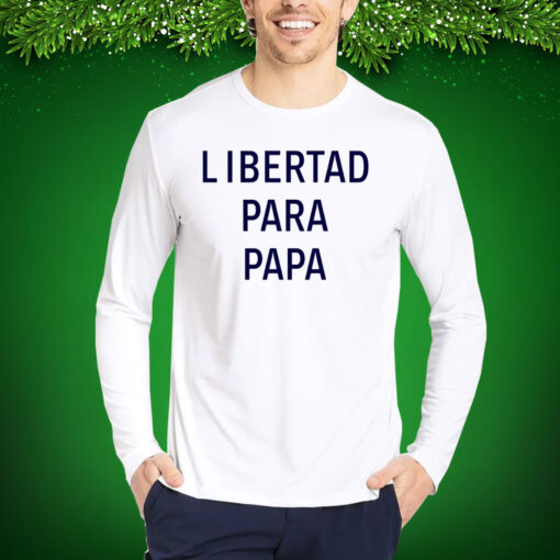 Libertad Para Papa Hoodie Shirts