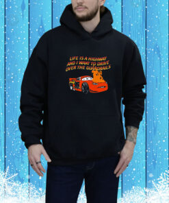 Life Is A Highway And I Want To Drive Over The Guardrails SweatShirts