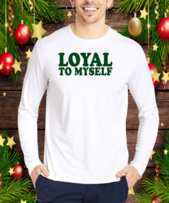 Loyal To Myself Hoodie T-Shirt