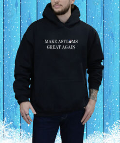 Make Asylums Great Again Hoodie SweatShirtss