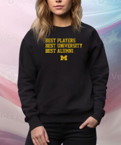 Michigan: Best Players, Best University, Best Alumni SweatShirt