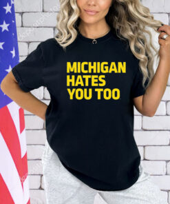 Michigan Hates You Too Shirt