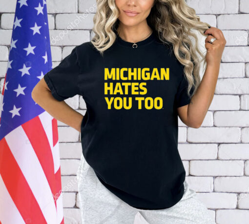 Michigan Hates You Too Shirt