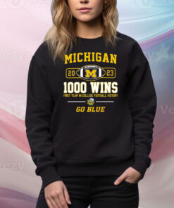 Michigan Wolverines 2023 1000 Wins First Team In College Football History Go Blue SweatShirt