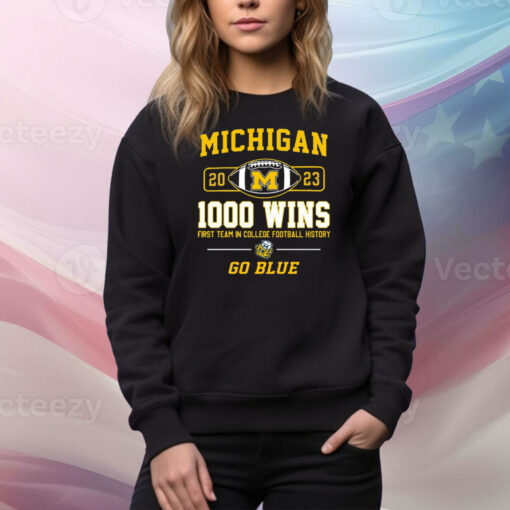 Michigan Wolverines 2023 1000 Wins First Team In College Football History Go Blue SweatShirt