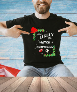 Most likely to watch football Christmas shirt