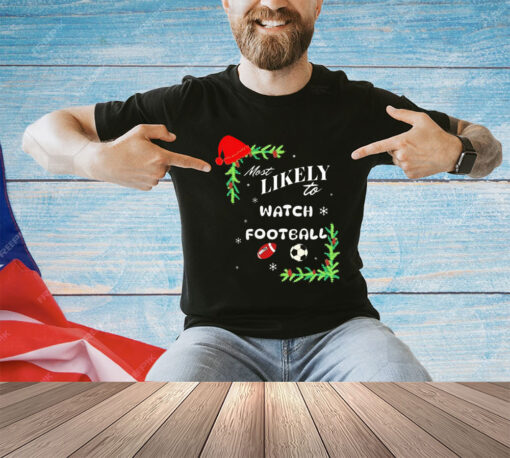 Most likely to watch football Christmas shirt