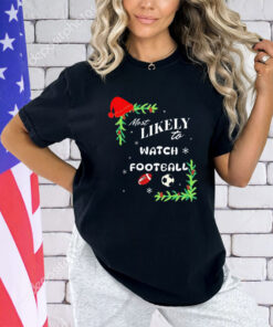 Most likely to watch football Christmas shirt