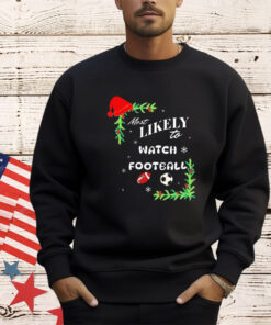 Most likely to watch football Christmas shirt