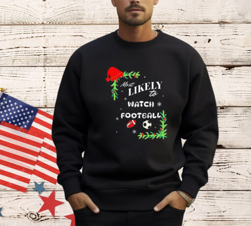 Most likely to watch football Christmas shirt