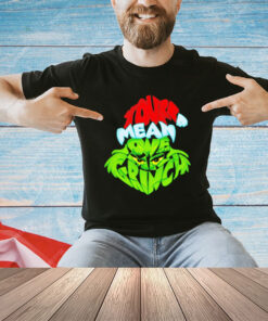 Mr grinch you’re a mean one Christmas shirt