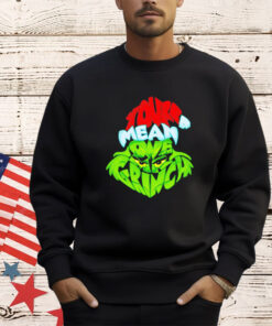 Mr grinch you’re a mean one Christmas shirt