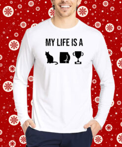 My Life Is A Cat Ass Cup Hoodie T-Shirts