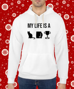 My Life Is A Cat Ass Cup Hoodie T-Shirt