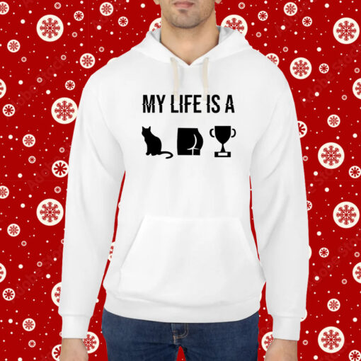 My Life Is A Cat Ass Cup Hoodie T-Shirt