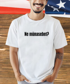 Ne-Münasebet-Tee-Shirt