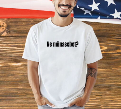 Ne-Münasebet-Tee-Shirt