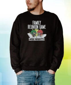 New Heights Family Reunion Game Hoodie T-Shirts