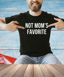 Not Mom's Favorite T-Shirt