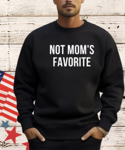 Not Mom's Favorite T-Shirt