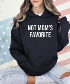 Not Mom's Favorite T-Shirt