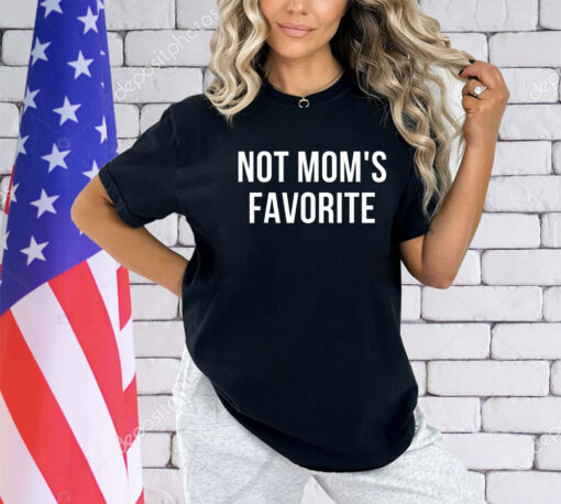 Not Mom's Favorite T-Shirt