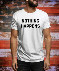 Nothing Happens SweatShirts