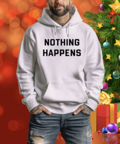 Nothing Happens SweatShirts