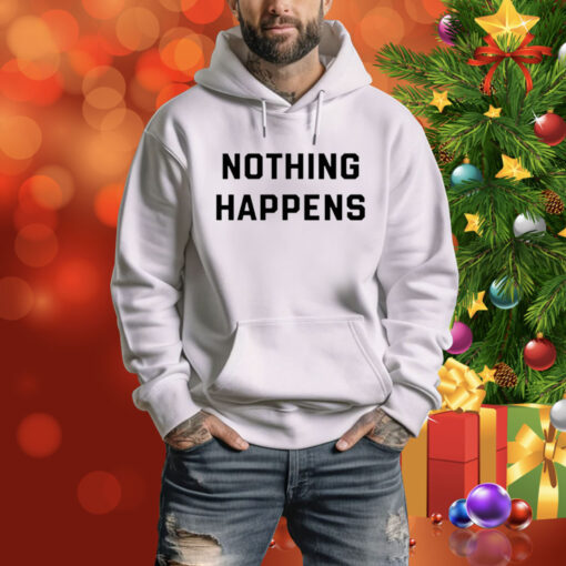 Nothing Happens SweatShirts